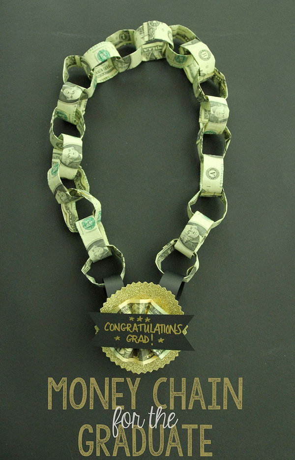 Cash Chain Graduation Gift. Fold the bills in thirds, hold the loop together with one small staple. Keep looping to get your chain. Staple the medallion onto the paper links. It's so fantastic for the graduate to wear it for decoration as well as for celebration. 