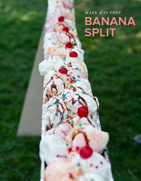 Giant Banana Split. It’s gorgeous to make a giant ice cream sundae to serve your guests with bananas, tubs of ice cream, various toppings such as, sprinkles ,chocolate caramel syrup, maraschino cherries. 