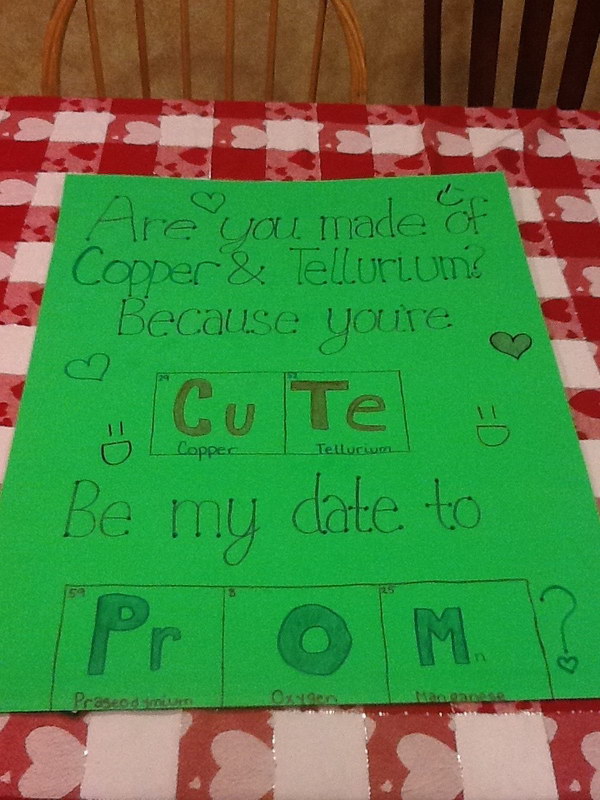 Nerdy Way Of Asking A Guy To Prom. This is a creative prom asking idea for a guy who loves Chemistry. Are you made of Copper & Tellurlum? Because you're CuTe. Be my date to PrOM? 
